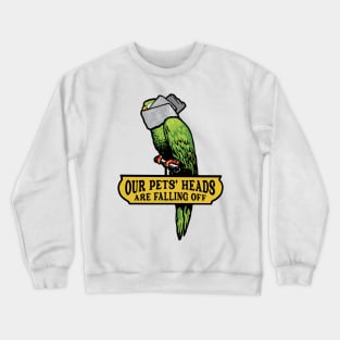 Our Pets' Heads Are Falling Off Crewneck Sweatshirt